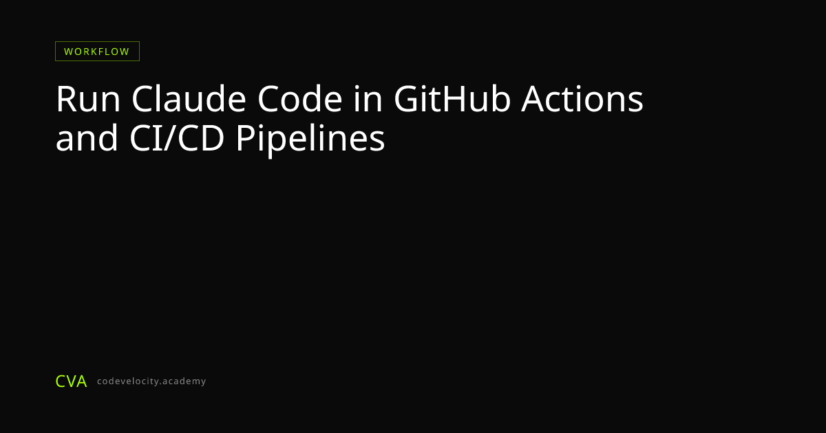 Run Claude Code in GitHub Actions and CI/CD Pipelines | Code Velocity ...