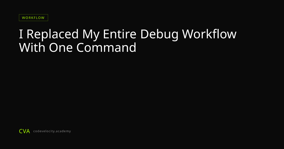 I Replaced My Entire Debug Workflow With One Command | Code Velocity ...